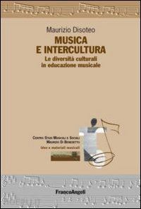 disoteo maurizio - musica e intercultura. le diversita' culturali in educazione musicale
