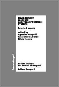 cappelli a. (curatore); libardo a. (curatore); nocera s. (curatore) - environment, land use and transportation systems. selected papers