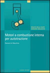 della volpe renato; migliaccio mariano - motori a combustione interna per autotrazione. elementi di macchine