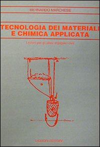 marchese bernardo - tecnologia dei materiali e chimica applicata. lezioni per gli allievi ingegneri