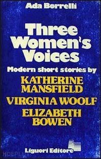 borrelli ada - three women's voices. modern short stories. k. mansfield, v. woolf, e. bowen