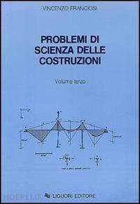 franciosi vincenzo - problemi di scienza delle costruzioni. vol. 3