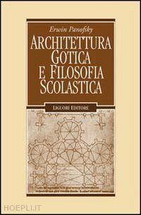 panofsky erwin; starace f. (curatore) - architettura gotica e filosofia scolastica