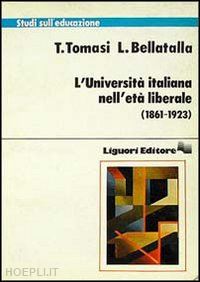 tomasi tina; bellatalla luciana - l'universita' italiana nell'eta' liberale (1861-1923)