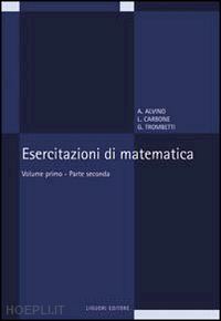 alvino angelo; carbone luciano; trombetti guido - esercitazioni di matematica. vol. 1/2