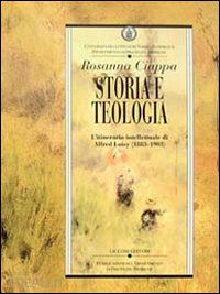 ciappa rosanna - storia e teologia. l'itinerario intellettuale di alfred loisy (1883-1903)
