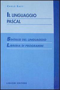 savy carlo - il linguaggio pascal. sintassi del linguaggio. libreria di programmi