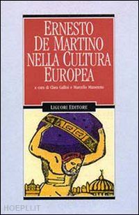 gallini c. (curatore); massenzio m. (curatore) - ernesto de martino nella cultura europea