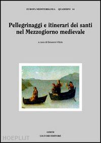 vitolo g. (curatore) - pellegrinaggi e itinerari dei santi nel mezzogiorno medievale