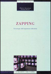 abruzzese alberto; miconi andrea - zapping. sociologia dell'esperienza televisiva