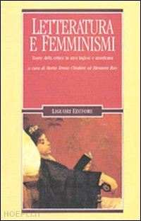 chialant m. t. (curatore); rao e. (curatore) - letteratura e femminismi. teorie della critica in area inglese e americana