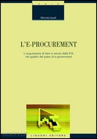 iaselli michele - l'e-procurement. l'acquisizione di beni e servizi della p.a. nel quadro del piano di e-government