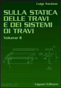 ascione luigi - sulla statica delle travi e dei sistemi delle travi. vol. 2