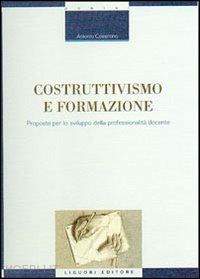 cosentino antonio - costruttivismo e formazione. proposte per lo sviluppo della professionalita'