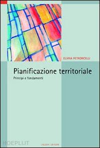 petroncelli elvira - pianificazione territoriale. principi e fondamenti
