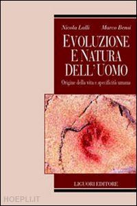 lalli nicola; bensi marco - evoluzione e natura dell'uomo. origine della vita e specificità umana