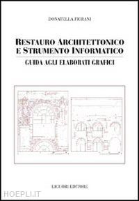 fiorani donatella - restauro architettonico e strumento informatico. guida agli elaborati grafici
