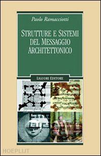 ramacciotti paolo - strutture e sistemi del messaggio architettonico