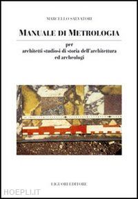 salvatori marcello - manuale di metrologia. per architetti studiosi di storia dell'architettura e arc