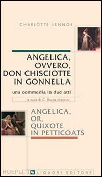 lennox charlotte; mancini c. b. (curatore) - angelica, ovvero, don chisciotte in gonnella-angelica, or, quixote in petticoats