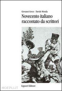 greco giovanni; monda davide - novecento italiano raccontato da scrittori