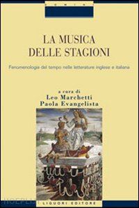 marchetti l. (curatore); evangelista p. (curatore) - musica delle stagioni. fenomenologia del tempo nelle letterature inglese e