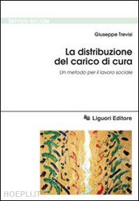 trevisi giuseppe - la distribuzione del carico di cura. un metodo per il lavoro sociale