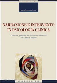 freda m. francesca - narrazione e intervento in psicologia clinica. costruire, pensare e trasformare