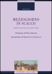 fiore vittorio - mezzogiorno in scacco. politiche nazionali e promesse tradite