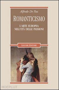 de paz alfredo - romanticismo - l'arte europea nell'eta' delle passioni