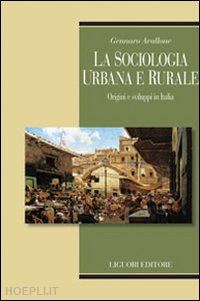 avallone gennaro - la sociologia urbana e rurale. origini e sviluppi in italia