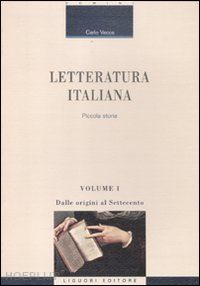 vecce carlo - letteratura italiana. piccola storia. vol. 1: dalle origini al settecento.