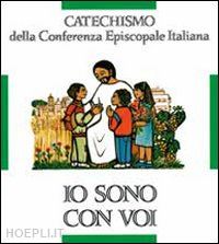 conferenza episcopale italiana (curatore) - io sono con voi. catechismo per l'iniziazione cristiana dei fanciulli (6-8 anni)