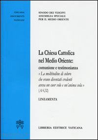 sinodo dei vescovi(curatore) - la chiesa cattolica nel medio oriente. comunione e testimonianza. lineamenta