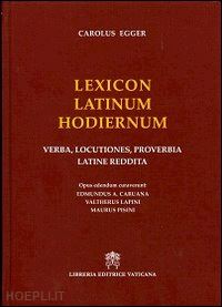 egger carlo - lexicon latinum hodiernum. verba, locutiones, proverbia latine reddita