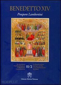benedetto xvi (joseph ratzinger) - la beatificazione dei servi di dio e la canonizzazione dei beati . vol. 2/2