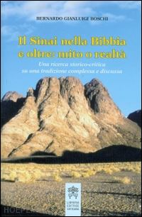 boschi bernardo gianluigi - il sinai nella bibbia e oltre: mito o realtà. una tradizione storico-critica su una tradizione complessa e discussa