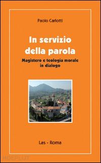 carlotti paolo - in servizio della parola. magistero e teologia morale in dialogo