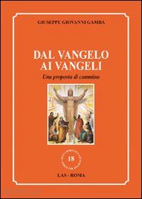 gamba giuseppe g. - dal vangelo ai vangeli. una proposta di cammino