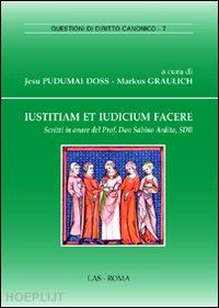 pudumai doss j.(curatore); graulich m.(curatore) - iustitiam et iudicium facere. scritti in onore del prof. don sabino ardito, sdb