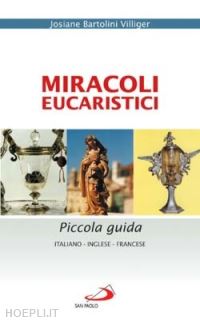 bartolini villiger josiane - miracoli eucaristici. piccola guida. ediz. italiana, inglese e francese