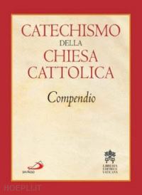 aa.vv. - catechismo della chiesa cattolica compendio