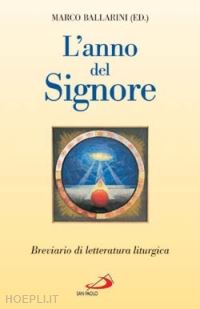 ballarini m.(curatore) - l'anno del signore. breviario di letteratura liturgica