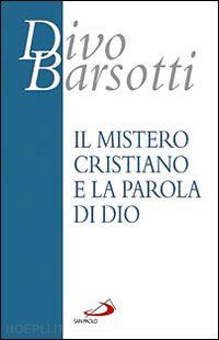 barsotti divo - il mistero cristiano e la parola di dio