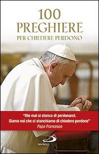 aa.vv.; papa francesco; bergoglio maria jose - 100 preghiere per chiedere perdono