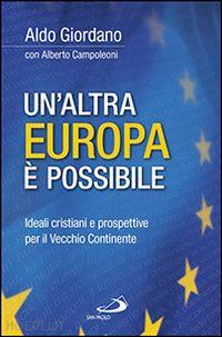 giordano aldo; campoleoni alberto - un'altra europa e' possibile. ideali cristiani e prospettive