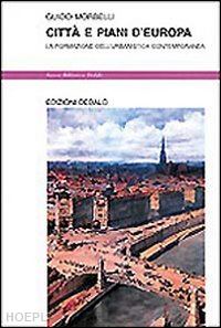 morbelli guido - città e piani d'europa. la formazione dell'urbanistica contemporanea
