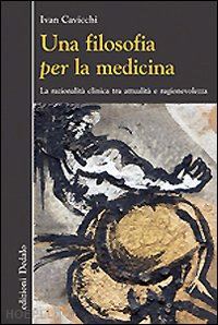 cavicchi ivan - filosofia per la medicina. la razionalita' clinica tra attualita' e