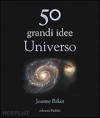 baker joanne - 50 grandi idee. universo