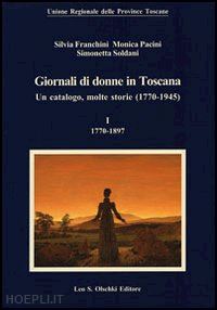 franchini silvia, pacini monica, soldani simonetta - giornali di donne in toscana - un catalogo, molte storie (1770-1945) - 2 voll.